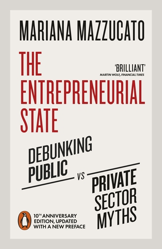 Entrepreneurial State debunking public vs private sector myths